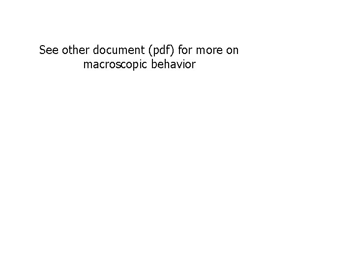 See other document (pdf) for more on macroscopic behavior 