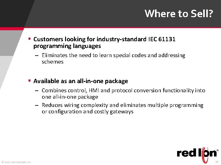 Where to Sell? § Customers looking for industry-standard IEC 61131 programming languages – Eliminates