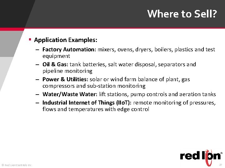 Where to Sell? § Application Examples: – Factory Automation: mixers, ovens, dryers, boilers, plastics