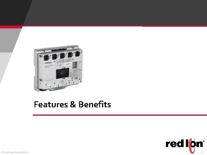 Features & Benefits © Red Lion Controls Inc. 4 