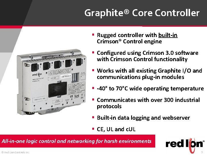Graphite® Core Controller § Rugged controller with built-in Crimson® Control engine § Configured using Graphite® Core Controller § Rugged controller with built-in Crimson® Control engine § Configured using