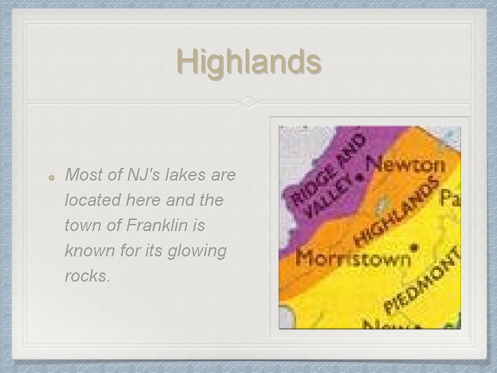 Highlands Most of NJ's lakes are located here and the town of Franklin is