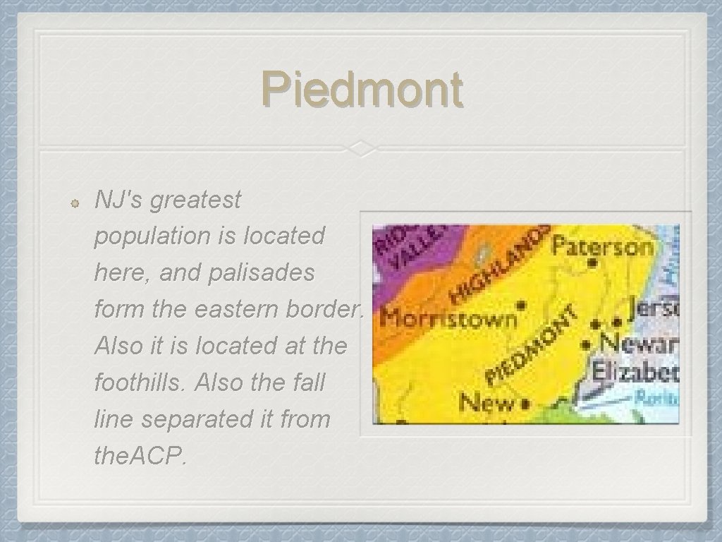 Piedmont NJ's greatest population is located here, and palisades form the eastern border. Also