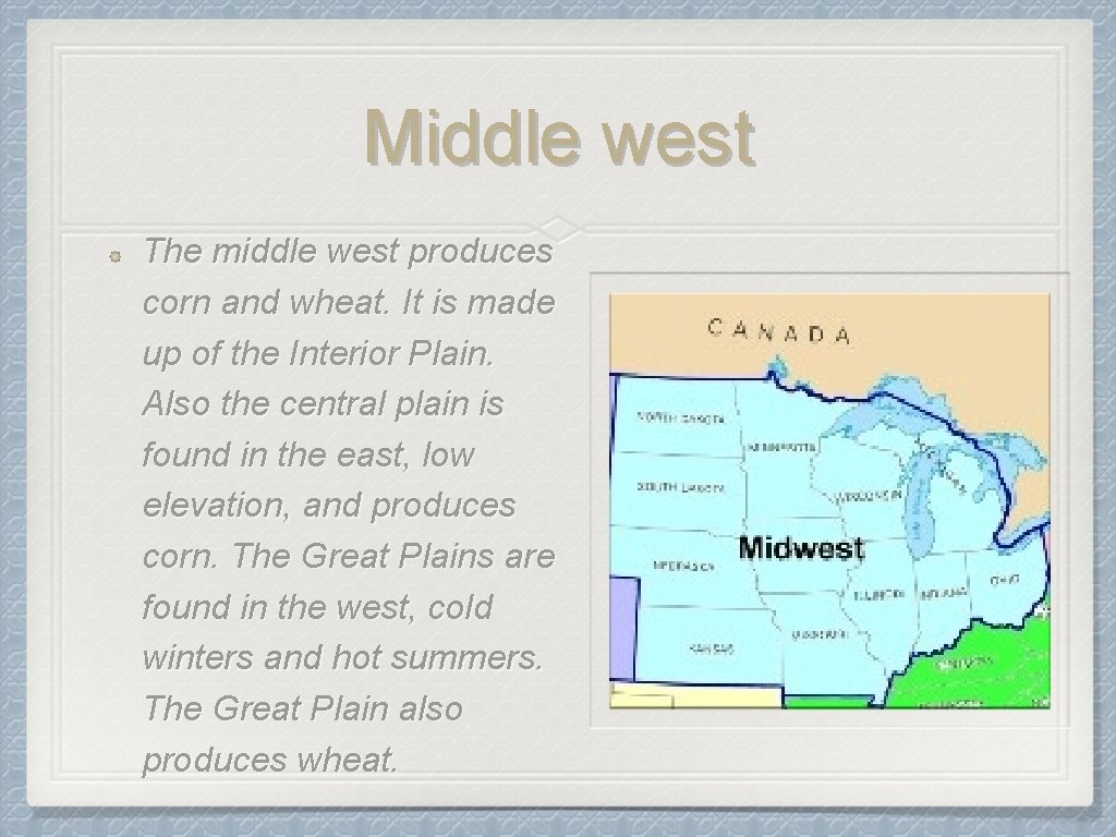 Middle west The middle west produces corn and wheat. It is made up of