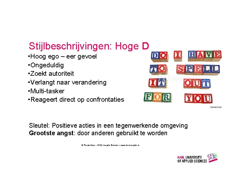 Stijlbeschrijvingen: Hoge D • Hoog ego – eer gevoel • Ongeduldig • Zoekt autoriteit