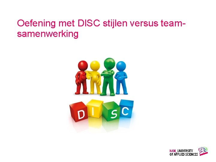 Oefening met DISC stijlen versus teamsamenwerking Gemaakt door: Wiet Verkooijen 