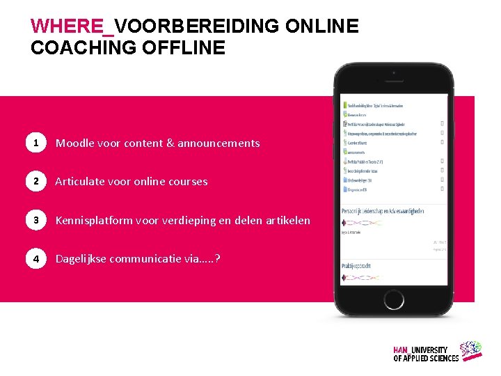 WHERE_VOORBEREIDING ONLINE COACHING OFFLINE 1 Moodle voor content & announcements 2 Articulate voor online