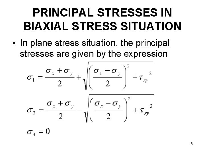 PRINCIPAL STRESSES IN BIAXIAL STRESS SITUATION • In plane stress situation, the principal stresses