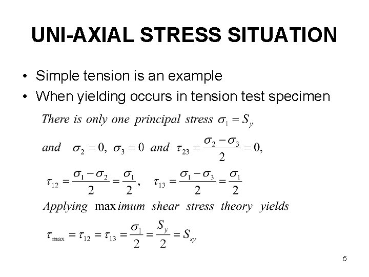 UNI-AXIAL STRESS SITUATION • Simple tension is an example • When yielding occurs in