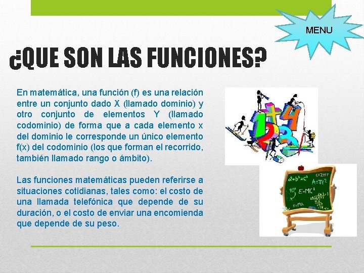 MENU ¿QUE SON LAS FUNCIONES? En matemática, una función (f) es una relación entre