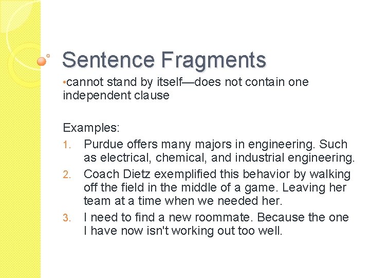 Sentence Fragments • cannot stand by itself—does not contain one independent clause Examples: 1.