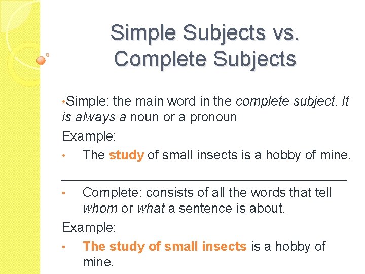 Simple Subjects vs. Complete Subjects • Simple: the main word in the complete subject.