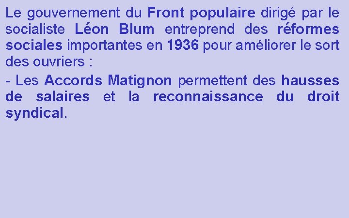 Le gouvernement du Front populaire dirigé par le socialiste Léon Blum entreprend des réformes Le gouvernement du Front populaire dirigé par le socialiste Léon Blum entreprend des réformes