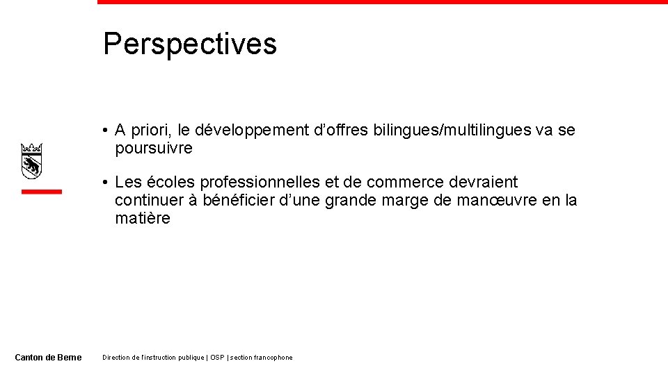 Perspectives • A priori, le développement d’offres bilingues/multilingues va se poursuivre • Les écoles