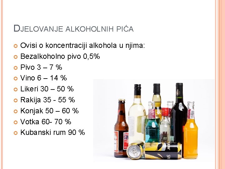 DJELOVANJE ALKOHOLNIH PIĆA Ovisi o koncentraciji alkohola u njima: Bezalkoholno pivo 0, 5% Pivo