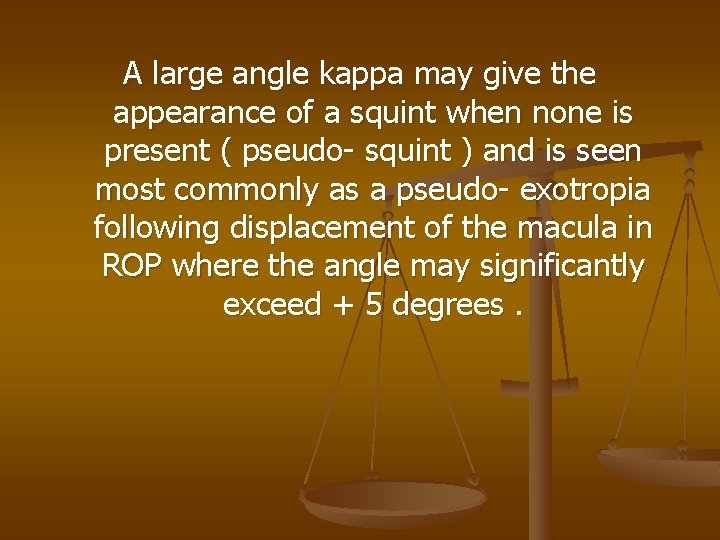 A large angle kappa may give the appearance of a squint when none is