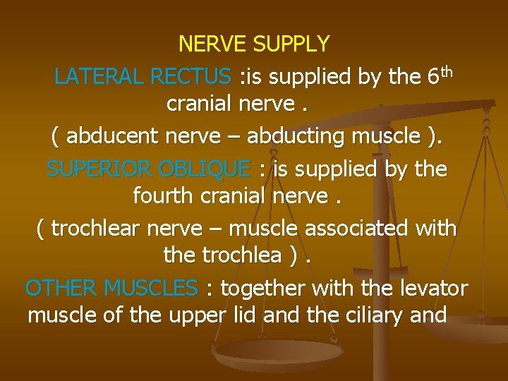 NERVE SUPPLY LATERAL RECTUS : is supplied by the 6 th cranial nerve. (