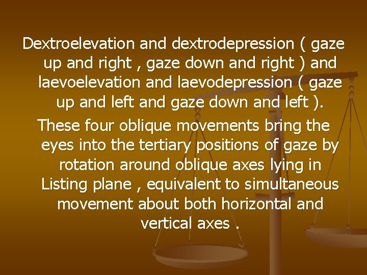 Dextroelevation and dextrodepression ( gaze up and right , gaze down and right )