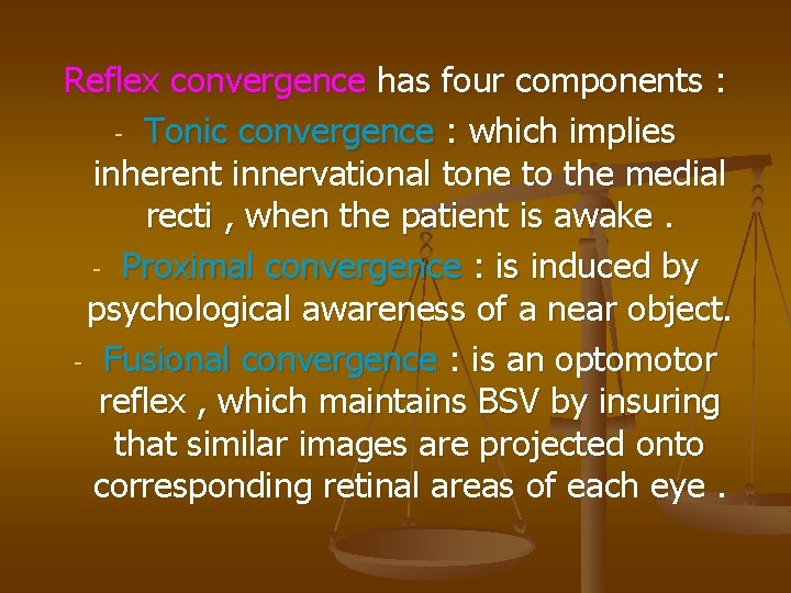 Reflex convergence has four components : - Tonic convergence : which implies inherent innervational