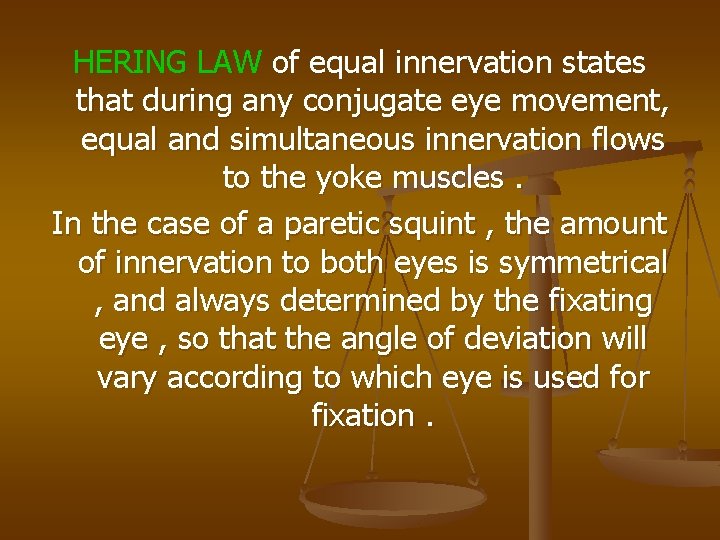 HERING LAW of equal innervation states that during any conjugate eye movement, equal and