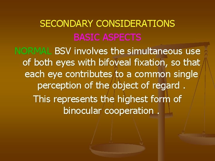 SECONDARY CONSIDERATIONS BASIC ASPECTS NORMAL BSV involves the simultaneous use of both eyes with