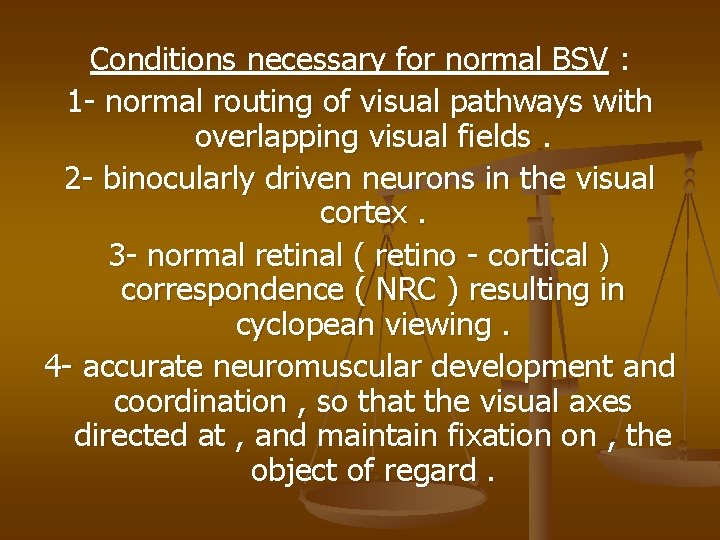 Conditions necessary for normal BSV : 1 - normal routing of visual pathways with