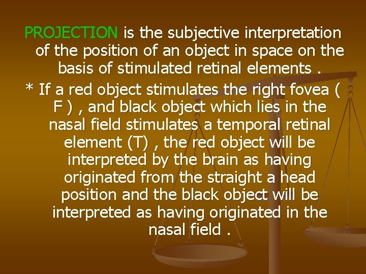 PROJECTION is the subjective interpretation of the position of an object in space on