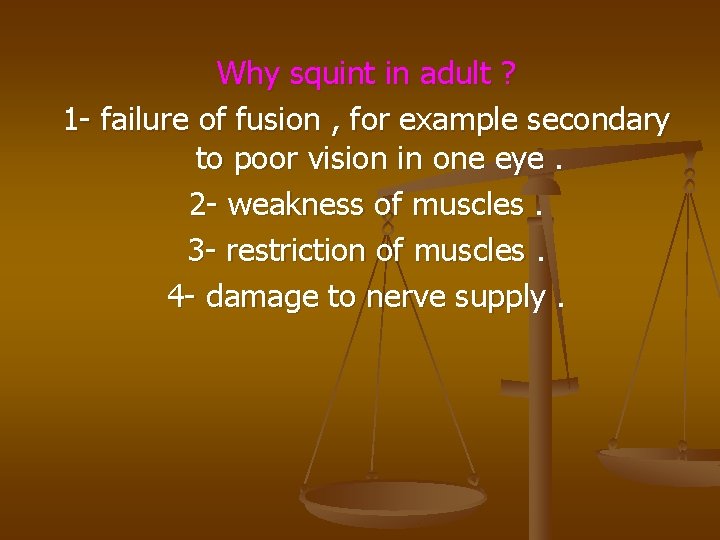 Why squint in adult ? 1 - failure of fusion , for example secondary