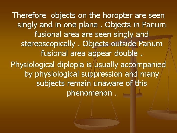 Therefore objects on the horopter are seen singly and in one plane. Objects in