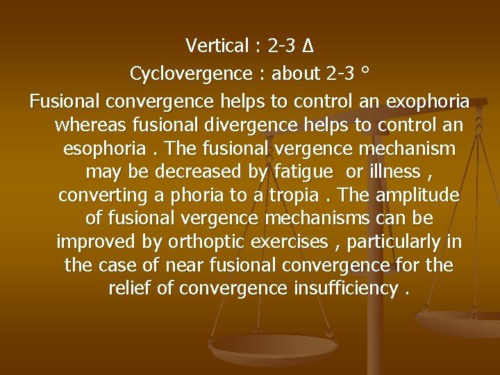 Vertical : 2 -3 ∆ Cyclovergence : about 2 -3 ° Fusional convergence helps