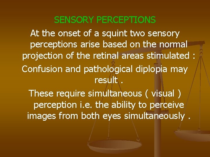 SENSORY PERCEPTIONS At the onset of a squint two sensory perceptions arise based on