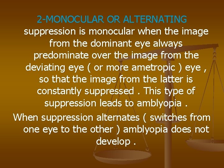 2 -MONOCULAR OR ALTERNATING suppression is monocular when the image from the dominant eye