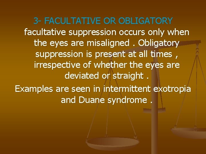 3 - FACULTATIVE OR OBLIGATORY facultative suppression occurs only when the eyes are misaligned.