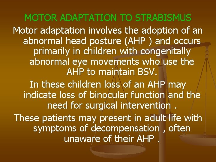MOTOR ADAPTATION TO STRABISMUS Motor adaptation involves the adoption of an abnormal head posture