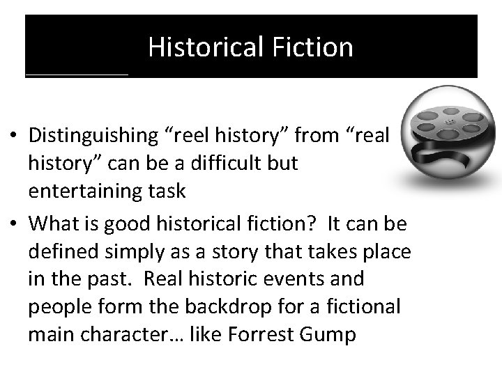 Historical Fiction • Distinguishing “reel history” from “real history” can be a difficult but