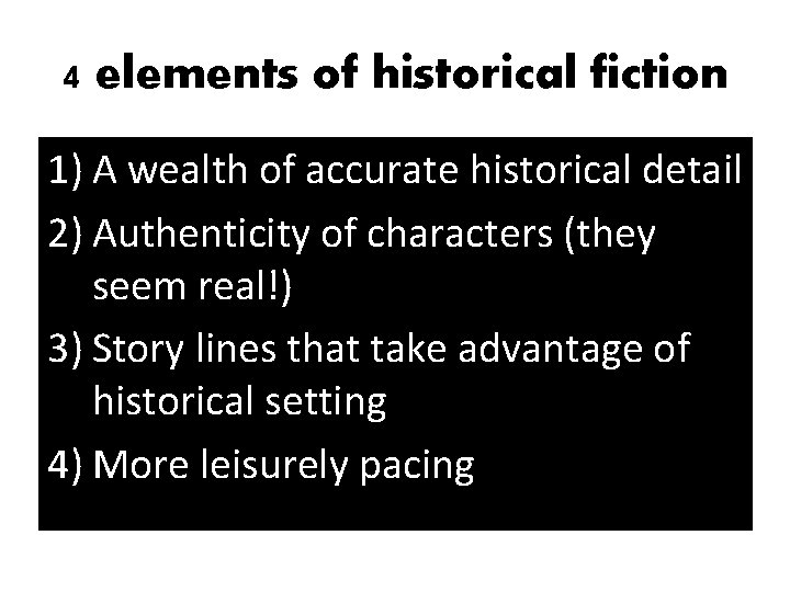 4 elements of historical fiction 1) A wealth of accurate historical detail 2) Authenticity