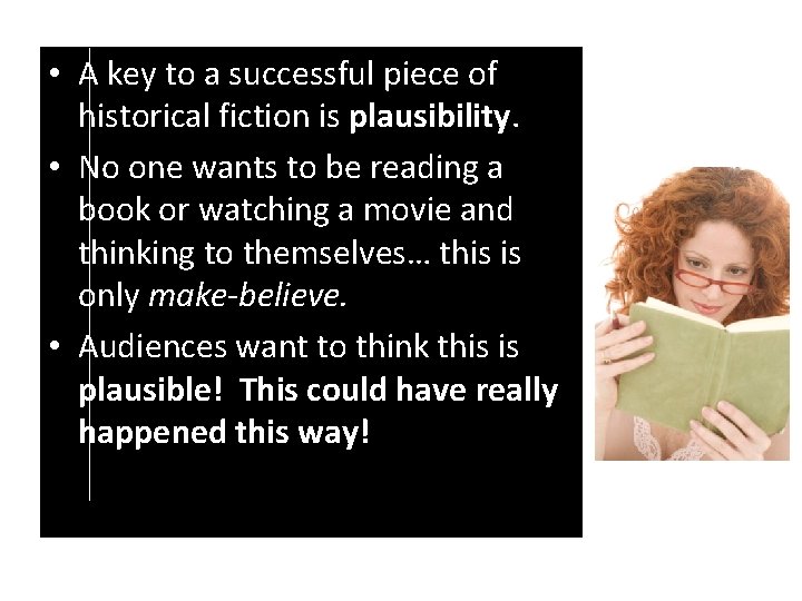  • A key to a successful piece of historical fiction is plausibility. •