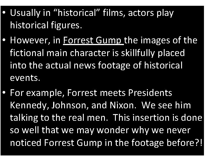  • Usually in “historical” films, actors play historical figures. • However, in Forrest