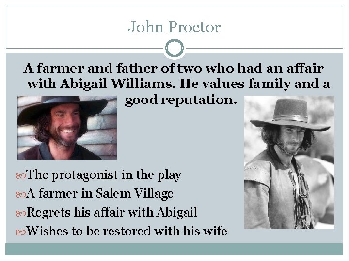 John Proctor A farmer and father of two who had an affair with Abigail