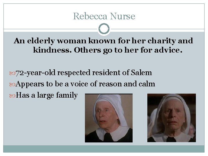 Rebecca Nurse An elderly woman known for her charity and kindness. Others go to