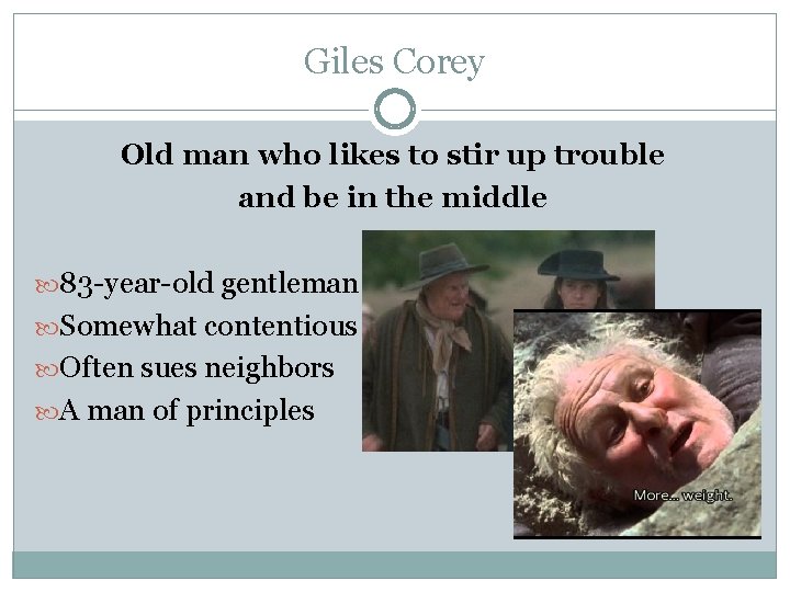 Giles Corey Old man who likes to stir up trouble and be in the