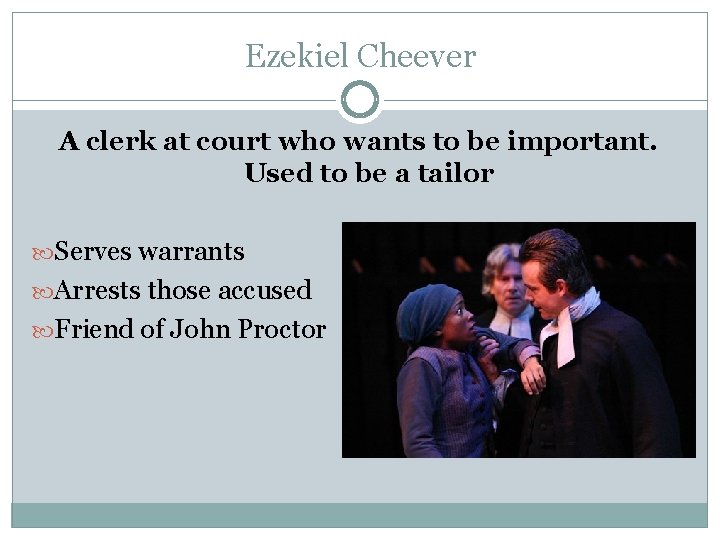 Ezekiel Cheever A clerk at court who wants to be important. Used to be