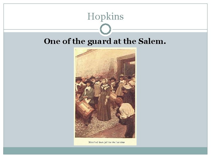 Hopkins One of the guard at the Salem. 
