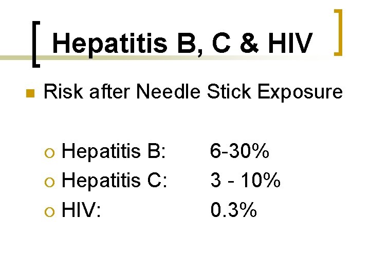 Hepatitis B, C & HIV n Risk after Needle Stick Exposure Hepatitis B: ¡