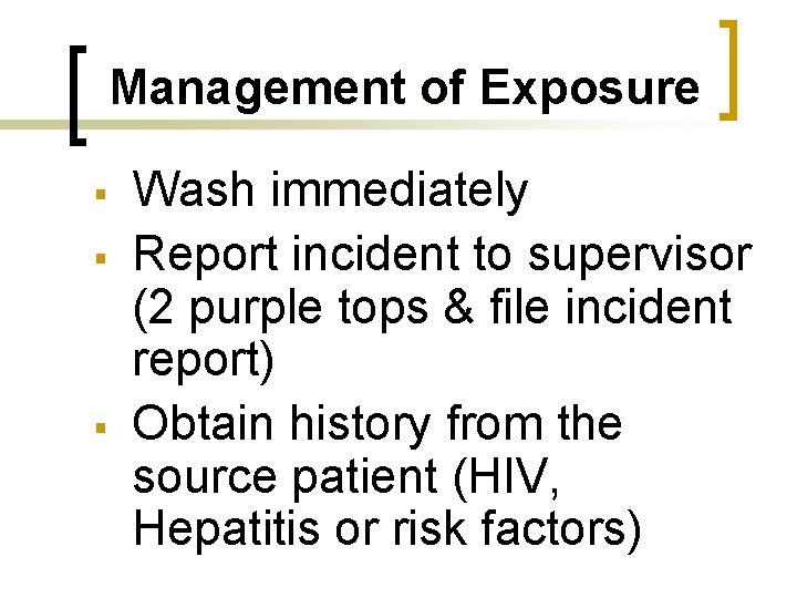 Management of Exposure § § § Wash immediately Report incident to supervisor (2 purple