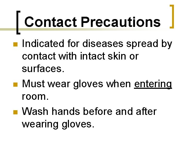 Contact Precautions n n n Indicated for diseases spread by contact with intact skin