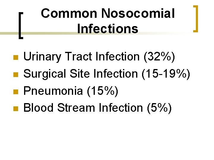 Common Nosocomial Infections n n Urinary Tract Infection (32%) Surgical Site Infection (15 -19%)
