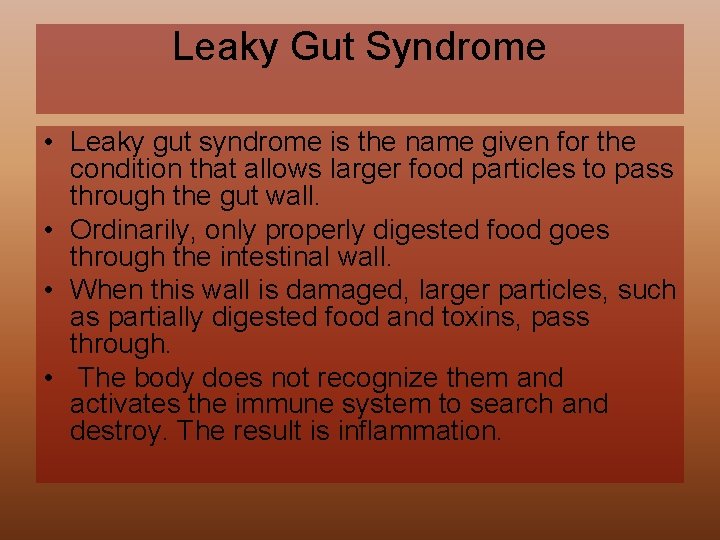 Leaky Gut Syndrome • Leaky gut syndrome is the name given for the condition Leaky Gut Syndrome • Leaky gut syndrome is the name given for the condition