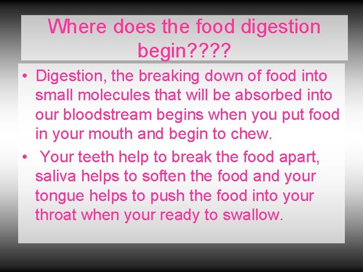 Where does the food digestion begin? ? • Digestion, the breaking down of food Where does the food digestion begin? ? • Digestion, the breaking down of food