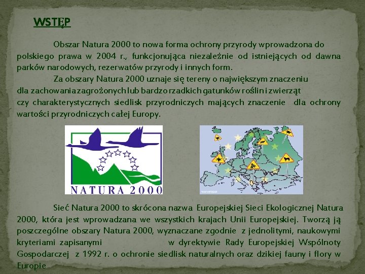 WSTĘP Obszar Natura 2000 to nowa forma ochrony przyrody wprowadzona do polskiego prawa w
